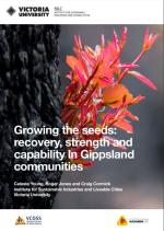 Growing the seeds: Recovery, strength and capability in Gippsland report cover page